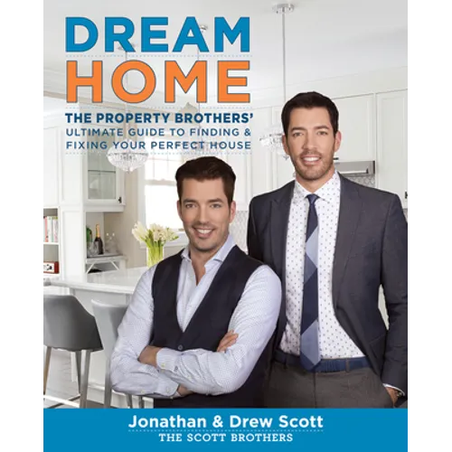 Dream Home: The Property Brothers' Ultimate Guide to Finding & Fixing Your Perfect House - Hardcover