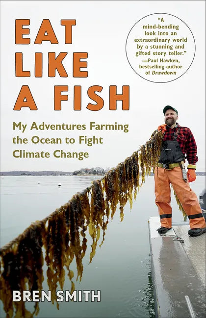 Eat Like a Fish: My Adventures Farming the Ocean to Fight Climate Change - Paperback