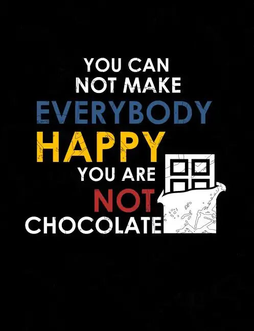 You Can Not Make Everybody Happy You Are Not Chocolate: Funny Quotes and Pun Themed College Ruled Composition Notebook - Paperback