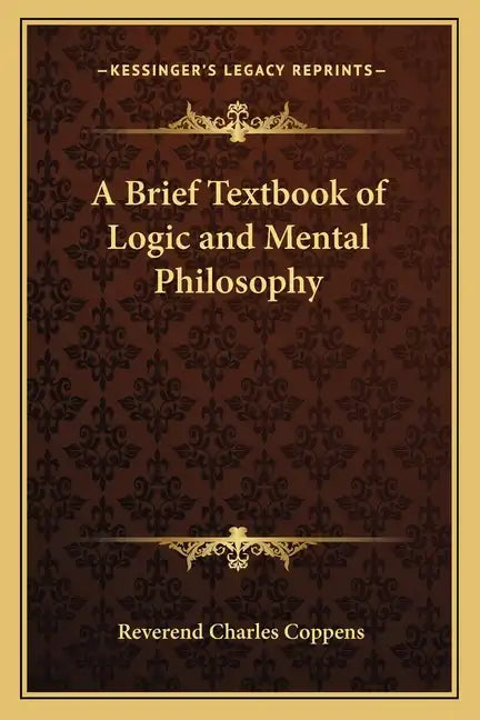 A Brief Textbook of Logic and Mental Philosophy - Paperback