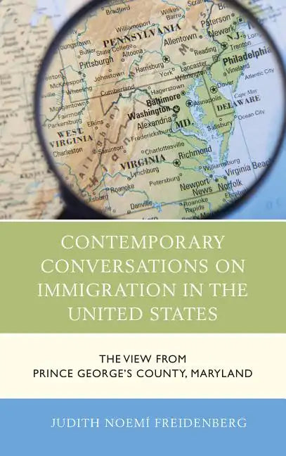 Contemporary Conversations on Immigration in the United States: The View from Prince George's County, Maryland - Paperback