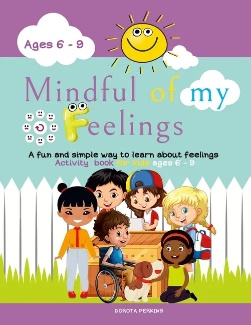 Mindful of my feelings: A fun and simple way to learn about feelings. Activity book for kids ages 6 - 9 - Paperback
