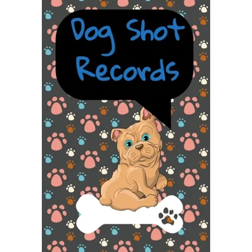 Dog Shot Records: Keep Track Of Annual Vet Visits and Immunizations - Paperback
