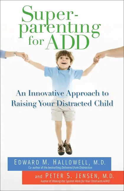 Superparenting for ADD: An Innovative Approach to Raising Your Distracted Child - Paperback