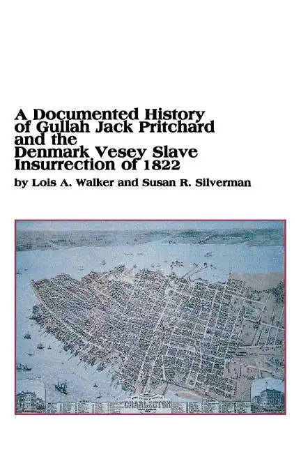 A Documented History of Gullah Jack Pritchard and the Denmark Vesey Slave Insurrection of 1822 - Paperback