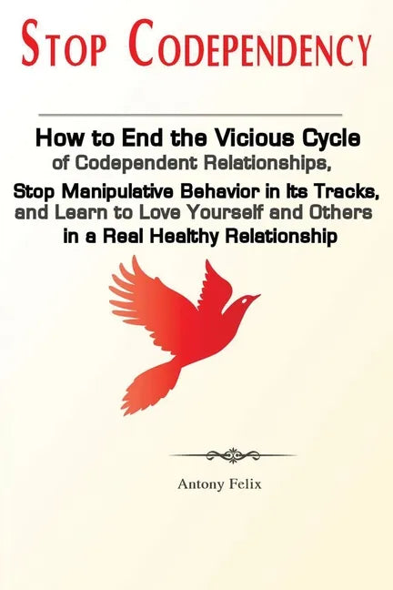 Stop Codependency: How to End the Vicious Cycle of Codependent Relationships, Stop Manipulative Behavior in Its Tracks, and Learn to Love - Paperback