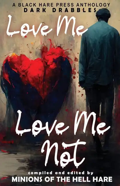 Love Me, Love Me Not: Dark tales of Love, Lust, and Lunacy - Paperback