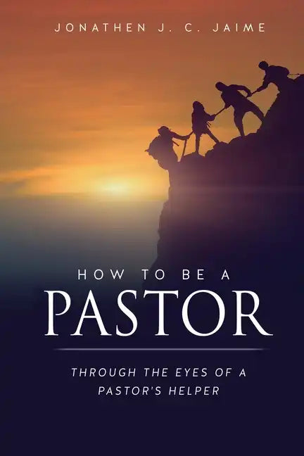 How to Be a Pastor: Through the Eyes of a Pastor's Helper - Paperback