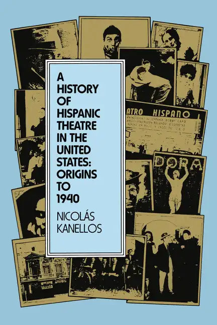 A History of Hispanic Theatre in the United States: Origins to 1940 - Paperback