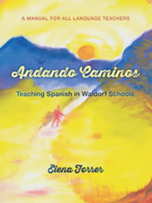 Andando Caminos: Teaching Spanish in Waldorf Schools: A Manual for All Language Teachers - Paperback