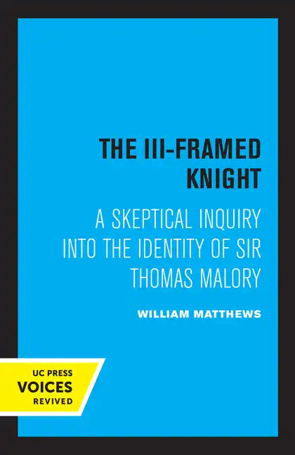 The III-Framed Knight: A Skeptical Inquiry Into the Identity of Sir Thomas Malory - Paperback