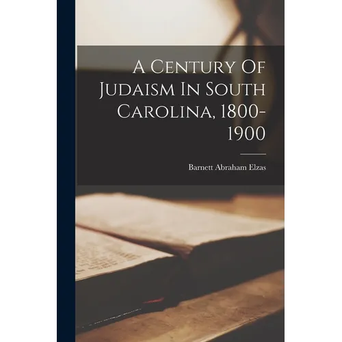 A Century Of Judaism In South Carolina, 1800-1900 - Paperback