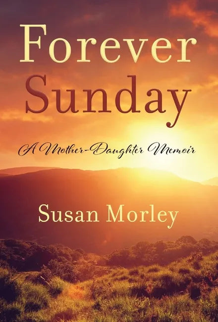 Forever Sunday: A Mother-Daughter Memoir - Hardcover