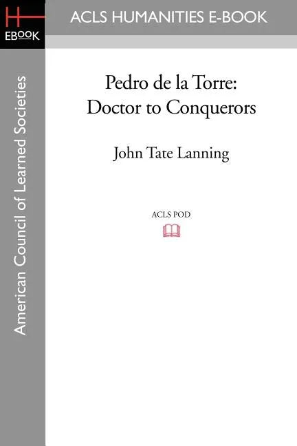 Pedro de la Torre: Doctor to Conquerors - Paperback
