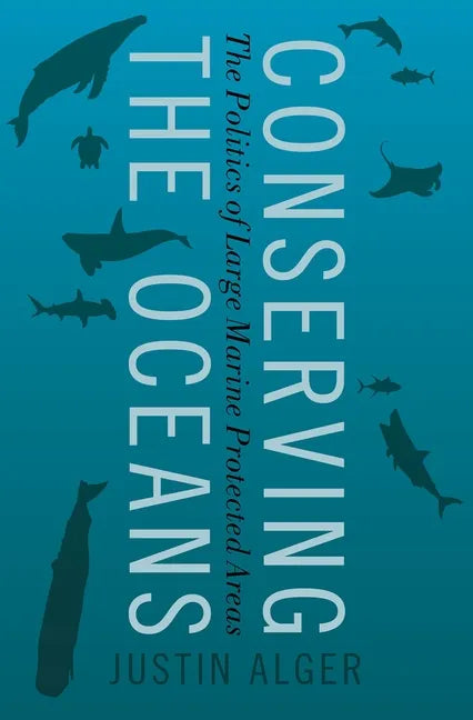 Conserving the Oceans: The Politics of Large Marine Protected Areas - Hardcover
