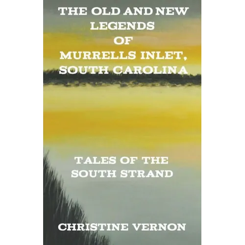 The Old and New Legends of Murrells Inlet, South Carolina - Paperback