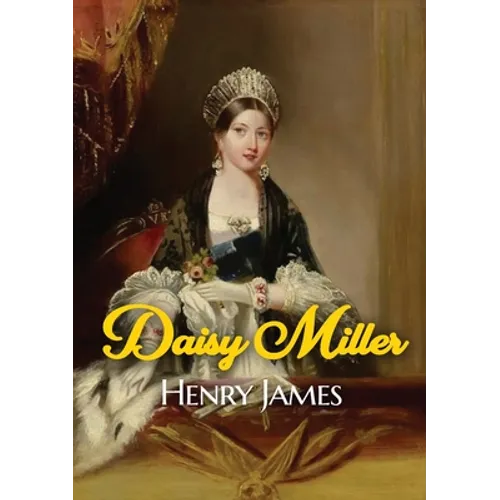 Daisy Miller: A novella by Henry James portraying the courtship of the beautiful American girl Daisy Miller by Winterbourne, a sophisticated compatrio - Paperback