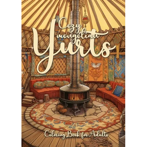 Cozy mongolian Yurts Coloring Book for Adults: Yurt Coloring Book for Adults Grayscale Mongolian Yurts Grayscale coloring book Camping Outdoor Colorin - Paperback