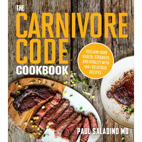 The Carnivore Code Cookbook: Reclaim Your Health, Strength, and Vitality with 100+ Delicious Recipes - Paperback