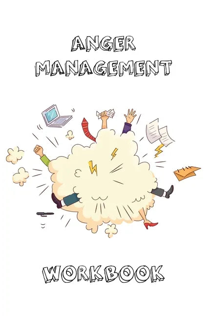 Anger Management Workbook: Journal To Record Every Day Incidents, Write & Record Goals To Improve Your Anger, Office, Meetings, Or Home, Gift, No - Paperback