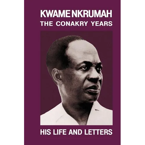 Kwame Nkrumah: The Conakry Years: His Life and Letters Paperback Pub: Panaf - Paperback
