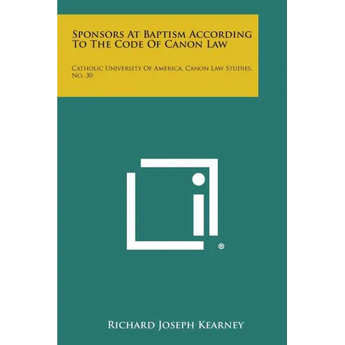 Sponsors at Baptism According to the Code of Canon Law: Catholic University of America, Canon Law Studies, No. 30 - Paperback
