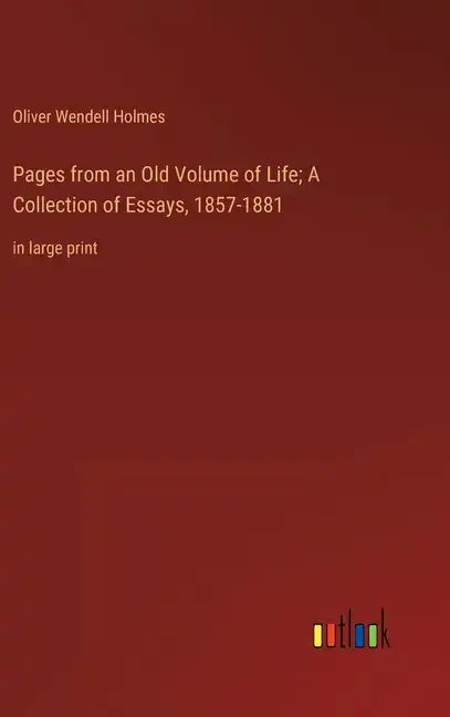 Pages from an Old Volume of Life; A Collection of Essays, 1857-1881: in large print - Hardcover