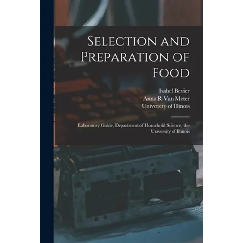 Selection and Preparation of Food: Laboratory Guide, Department of Household Science, the University of Illinois - Paperback