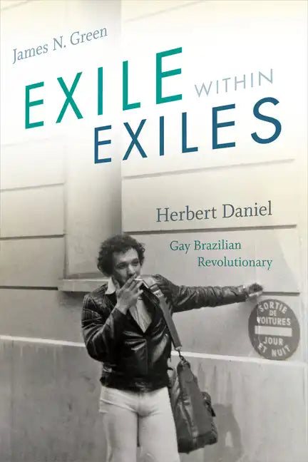 Exile Within Exiles: Herbert Daniel, Gay Brazilian Revolutionary - Paperback