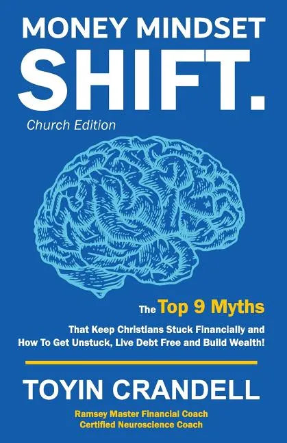 Money Mindset SHIFT. Church Edition: The Top 9 Myths That Keep Christians Stuck Financially and How To Get Unstuck, Live Debt Free and Build Wealth! - Paperback