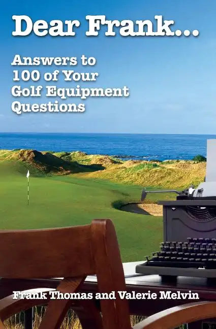 Dear Frank...: Answers to 100 of Your Golf Equipment Questions - Paperback