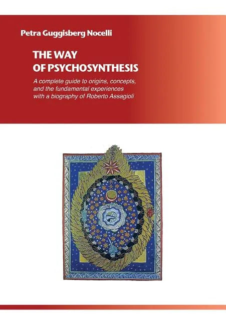 The Way of Psychosynthesis: A complete guide to origins, concepts, and the fundamental experiences, with a biography of Roberto Assagioli - Paperback