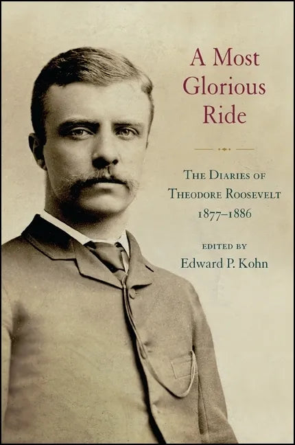 A Most Glorious Ride: The Diaries of Theodore Roosevelt, 1877-1886 - Paperback