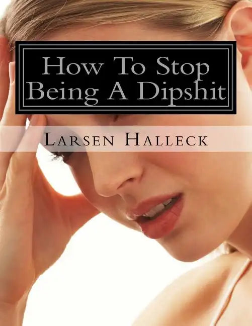 How To Stop Being A Dipshit - Paperback