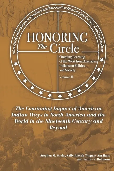 Honoring the Circle: Ongoing Learning from American Indians on Politics and Society, Volume II: The Continuing Impact of American Indian Wa - Paperback