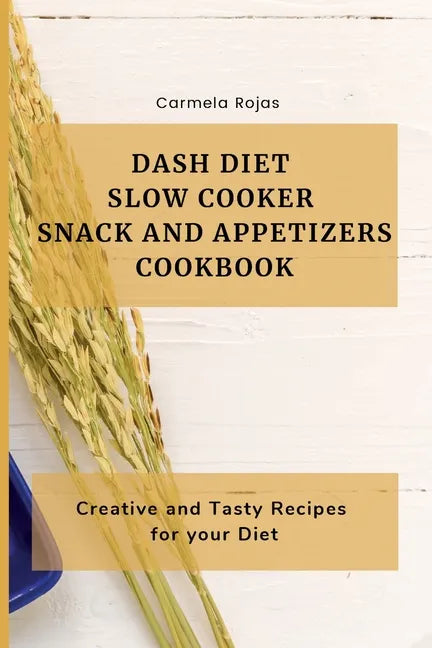 Dash Diet Slow Cooker Snack and Appetizers Cookbook: Creative and Tasty Recipes for your Diet - Paperback