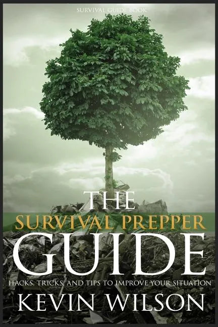 Survival: Survival Prepper Guide Hacks, Tricks, and Tips To Improve Your Situati - Paperback