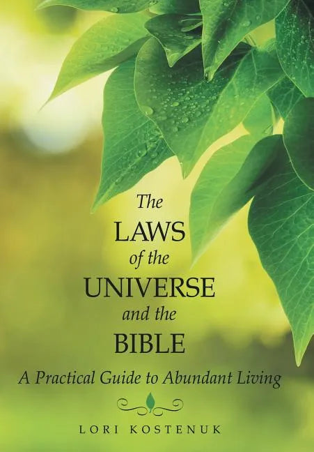 The Laws of the Universe and the Bible: A Practical Guide to Abundant Living - Hardcover