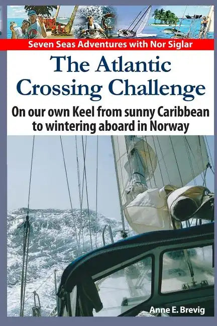 The Atlantic Crossing Challenge: On our own Keel from Sunny Caribbean to Wintering aboard in Norway - Paperback