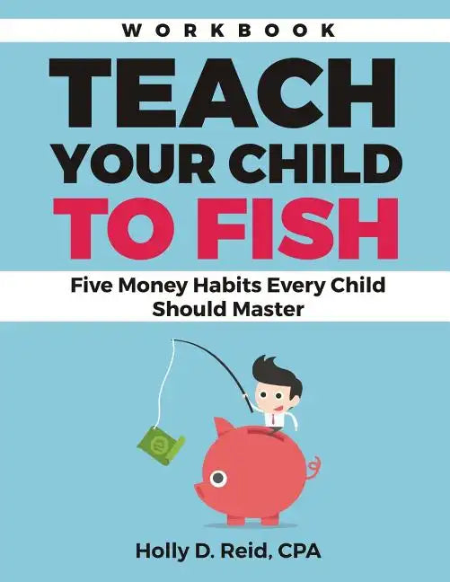 Teach Your Child to Fish Workbook: Five Money Habits Every Child Should Master - Paperback