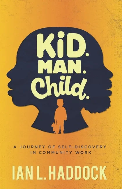 Kid. Man. Child.: A Self- Discovery Journey in Community Work - Paperback