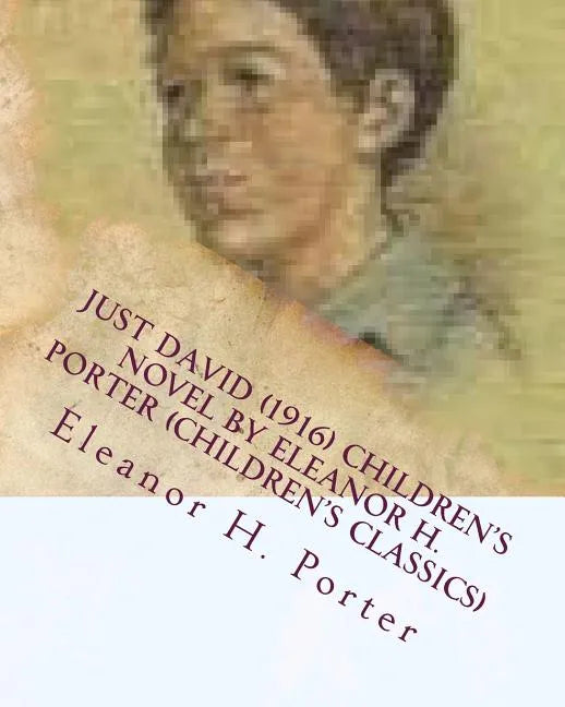 Just David (1916) children's NOVEL by Eleanor H. Porter (Children's Classics) - Paperback