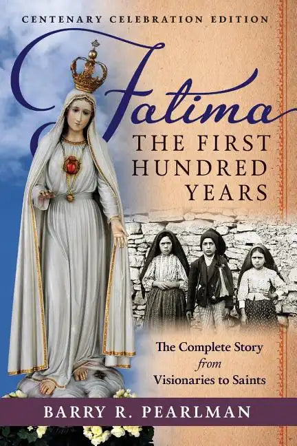 Fatima, the First Hundred Years: The Complete Story from Visionaries to Saints - Paperback