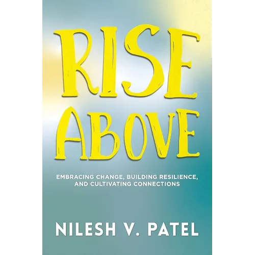 Rise Above: Embracing Change, Building Resilience, and Cultivating Connections - Paperback