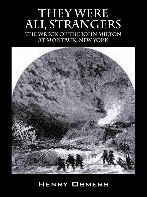 They Were All Strangers: The Wreck of the John Milton at Montauk, New York - Paperback