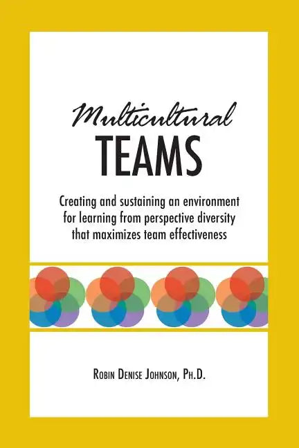 Multicultural Teams: Creating and sustaining an environment for learning from perspective diversity that maximizes team effectiveness - Paperback