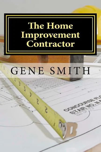 The Home Improvement Contractor: Business Strategies - Paperback