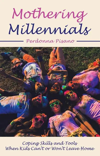 Mothering Millennials: Coping Skills and Tools When Kids Can't or Won't Leave Home - Paperback