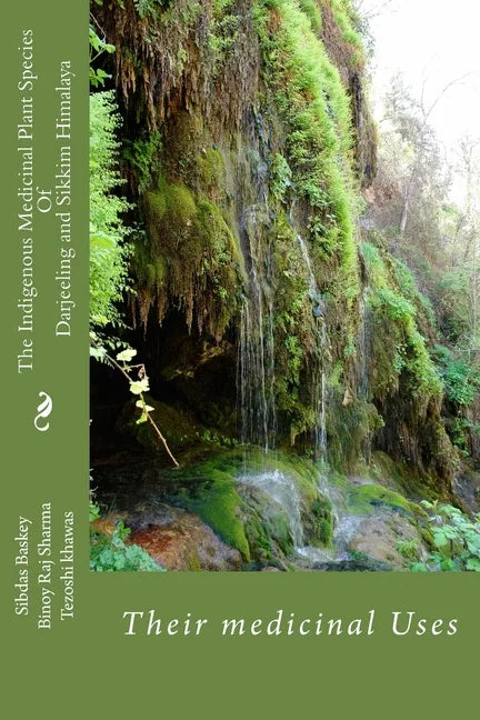 The Indigenous Medicinal Plants Species and medicinal uses: Darjeeling and Sikkim Himalaya - Paperback