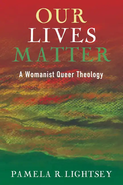 Our Lives Matter: A Womanist Queer Theology - Paperback